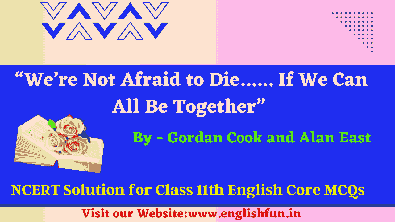 We're Not Afraid to Die Class 11 MCQ